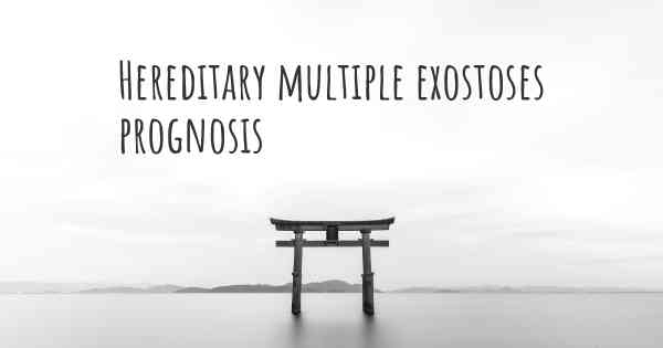 Hereditary multiple exostoses prognosis