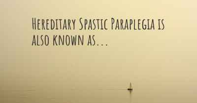 Hereditary Spastic Paraplegia is also known as...