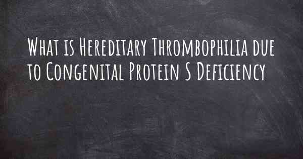 What is Hereditary Thrombophilia due to Congenital Protein S Deficiency