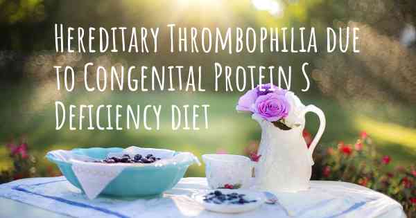 Hereditary Thrombophilia due to Congenital Protein S Deficiency diet
