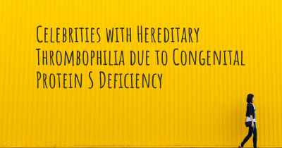 Celebrities with Hereditary Thrombophilia due to Congenital Protein S Deficiency