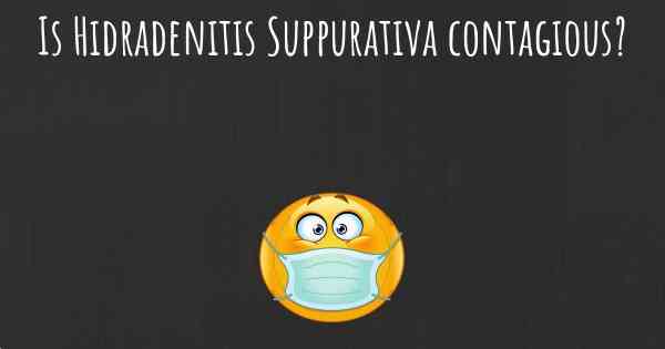 Is Hidradenitis Suppurativa contagious?