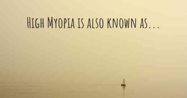 High Myopia is also known as...