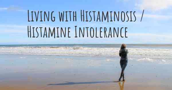 Living with Histaminosis / Histamine Intolerance