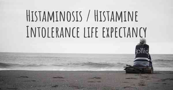 Histaminosis / Histamine Intolerance life expectancy