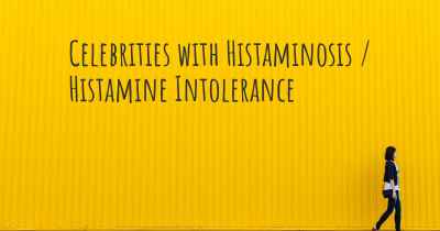 Celebrities with Histaminosis / Histamine Intolerance