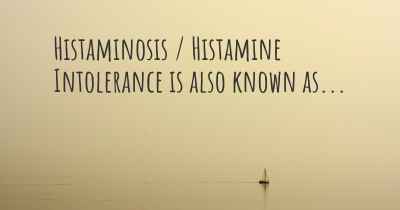Histaminosis / Histamine Intolerance is also known as...