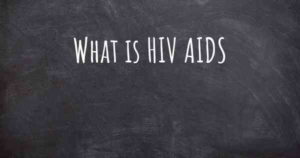What is HIV AIDS