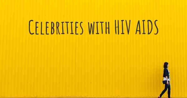 Celebrities with HIV AIDS