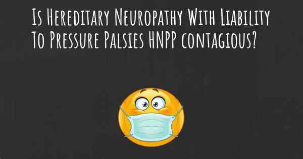 Is Hereditary Neuropathy With Liability To Pressure Palsies HNPP contagious?