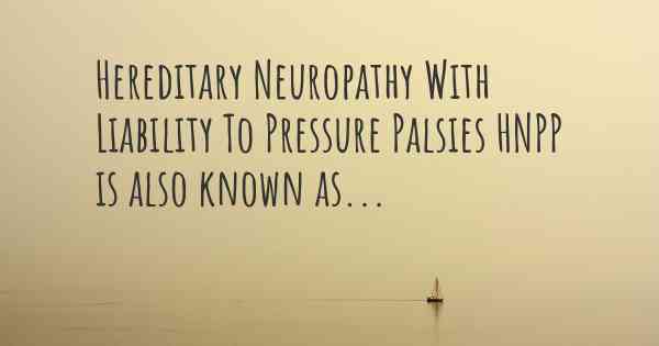 Hereditary Neuropathy With Liability To Pressure Palsies HNPP is also known as...