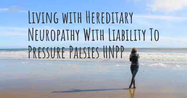 Living with Hereditary Neuropathy With Liability To Pressure Palsies HNPP