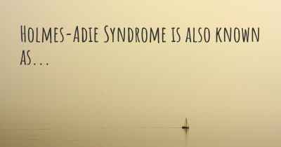 Holmes-Adie Syndrome is also known as...