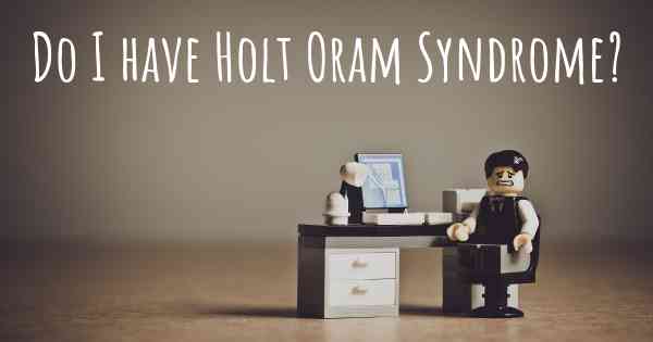 Do I have Holt Oram Syndrome?
