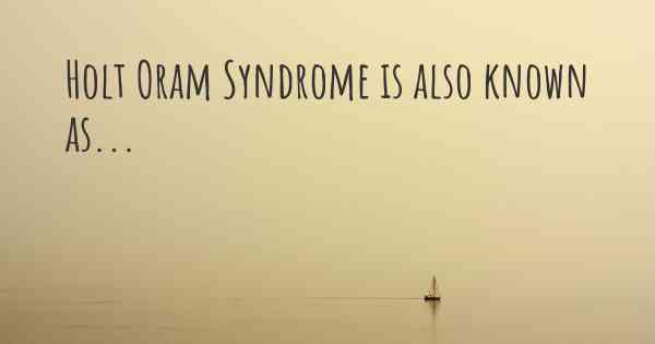 Holt Oram Syndrome is also known as...