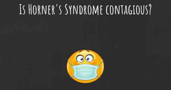 Is Horner's Syndrome contagious?