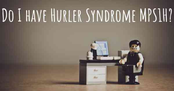 Do I have Hurler Syndrome MPS1H?