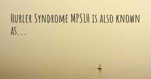 Hurler Syndrome MPS1H is also known as...