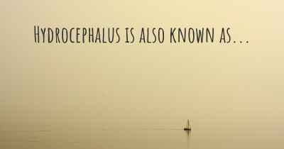 Hydrocephalus is also known as...