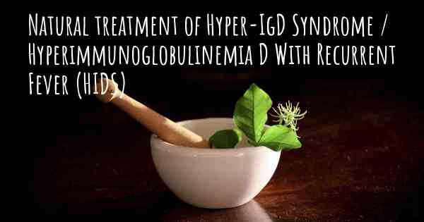 Natural treatment of Hyper-IgD Syndrome / Hyperimmunoglobulinemia D With Recurrent Fever (HIDS)