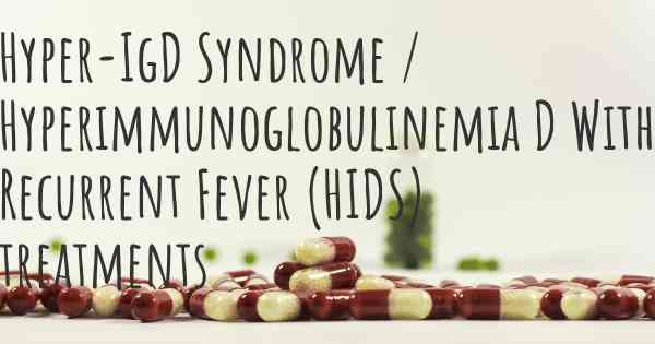 Hyper-IgD Syndrome / Hyperimmunoglobulinemia D With Recurrent Fever (HIDS) treatments