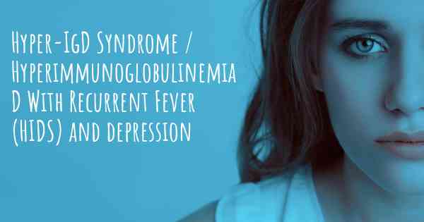 Hyper-IgD Syndrome / Hyperimmunoglobulinemia D With Recurrent Fever (HIDS) and depression