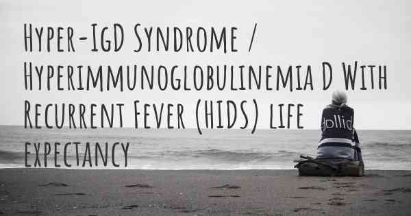 Hyper-IgD Syndrome / Hyperimmunoglobulinemia D With Recurrent Fever (HIDS) life expectancy