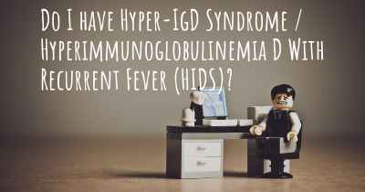 Do I have Hyper-IgD Syndrome / Hyperimmunoglobulinemia D With Recurrent Fever (HIDS)?
