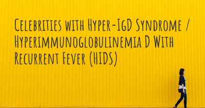 Celebrities with Hyper-IgD Syndrome / Hyperimmunoglobulinemia D With Recurrent Fever (HIDS)