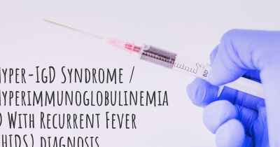 Hyper-IgD Syndrome / Hyperimmunoglobulinemia D With Recurrent Fever (HIDS) diagnosis