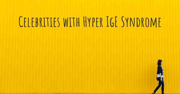 Celebrities with Hyper IgE Syndrome