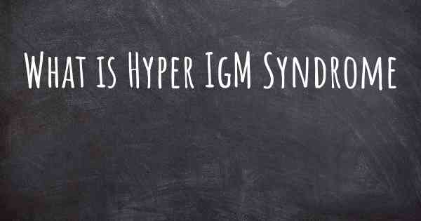 What is Hyper IgM Syndrome