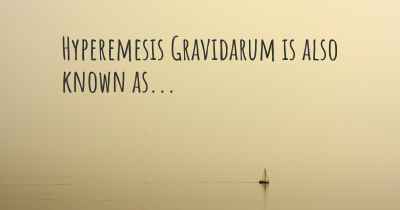 Hyperemesis Gravidarum is also known as...