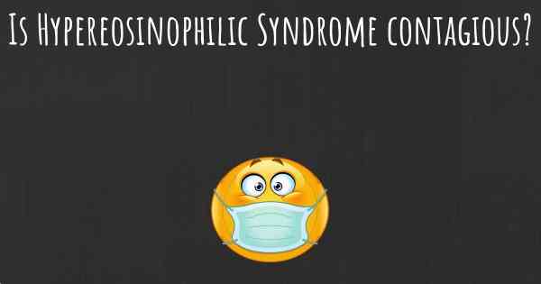 Is Hypereosinophilic Syndrome contagious?