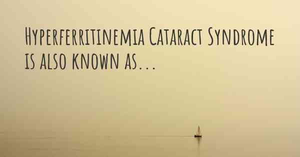 Hyperferritinemia Cataract Syndrome is also known as...