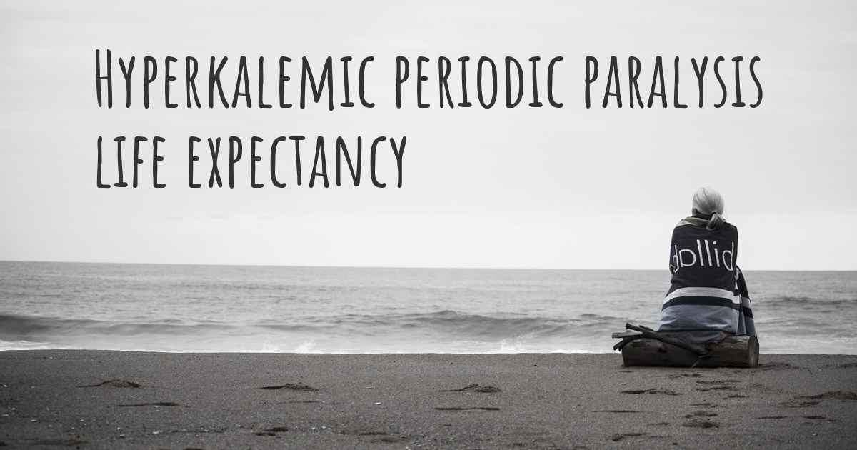 What is the life expectancy of someone with Hyperkalemic periodic