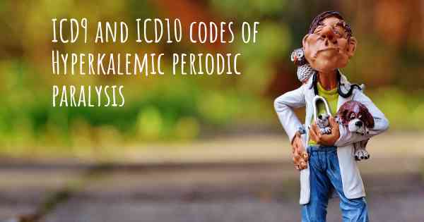 ICD9 and ICD10 codes of Hyperkalemic periodic paralysis