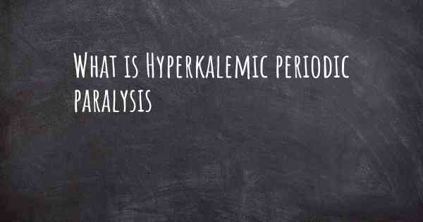 What is Hyperkalemic periodic paralysis