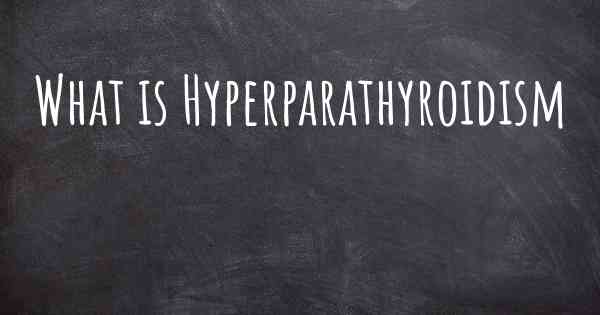 What is Hyperparathyroidism