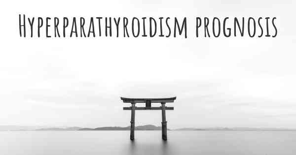 Hyperparathyroidism prognosis