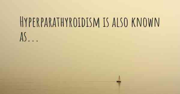 Hyperparathyroidism is also known as...