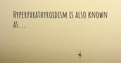 Hyperparathyroidism is also known as...