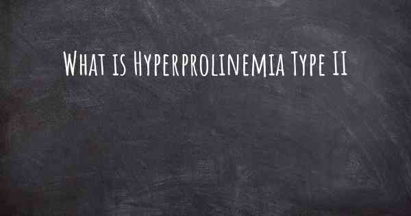 What is Hyperprolinemia Type II