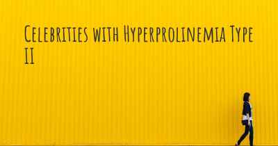 Celebrities with Hyperprolinemia Type II