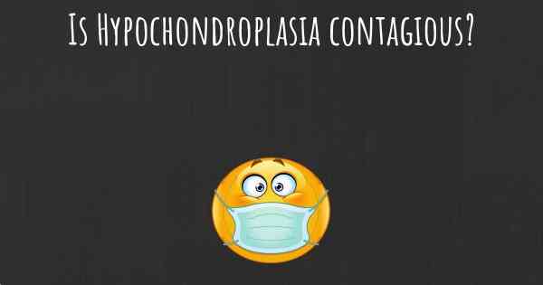 Is Hypochondroplasia contagious?