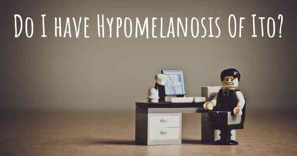 Do I have Hypomelanosis Of Ito?