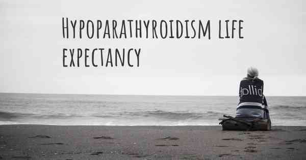 Hypoparathyroidism life expectancy