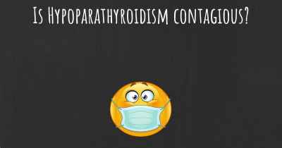 Is Hypoparathyroidism contagious?