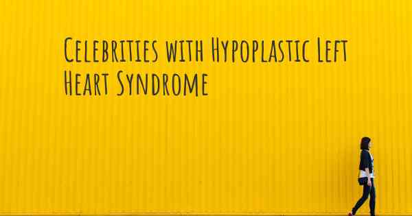 Celebrities with Hypoplastic Left Heart Syndrome