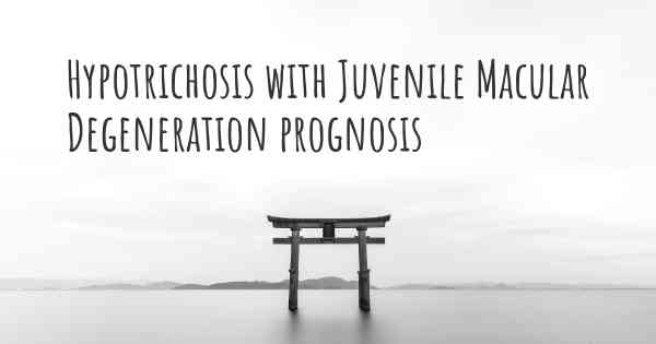 Hypotrichosis with Juvenile Macular Degeneration prognosis